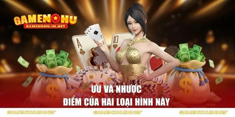 Ưu và nhược điểm của hai loại hình này